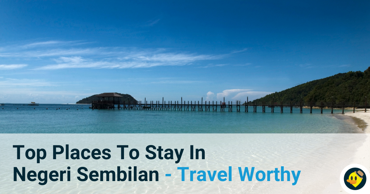 Top Places To Stay In Negeri Sembilan - Travel Worthy Featured Image